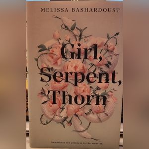 Girl, Serpent, Thorn by Melissa Bashardoust